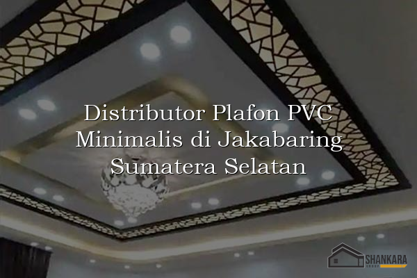 Distributor Plafon PVC Minimalis di Jakabaring Sumatera Selatan