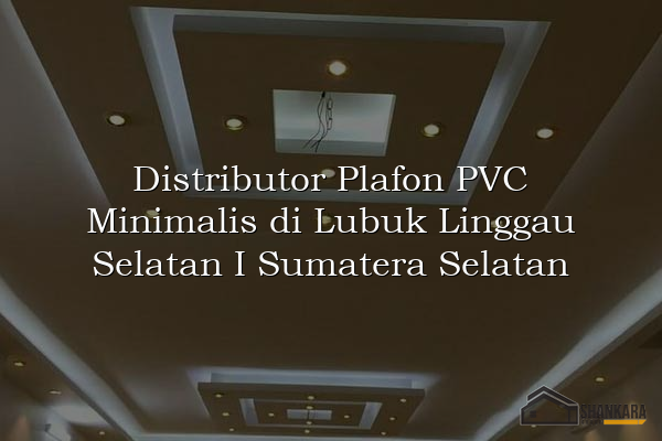 Distributor Plafon PVC Minimalis di Lubuk Linggau Selatan I Sumatera Selatan