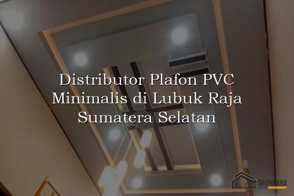 Distributor Plafon PVC Minimalis di Lubuk Raja Sumatera Selatan