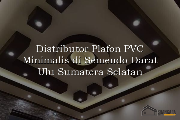 Distributor Plafon PVC Minimalis di Semendo Darat Ulu Sumatera Selatan
