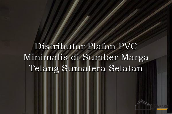 Distributor Plafon PVC Minimalis di Sumber Marga Telang Sumatera Selatan