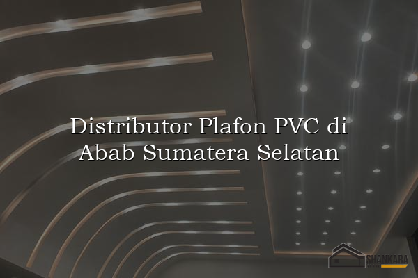 Distributor Plafon PVC di Abab Sumatera Selatan