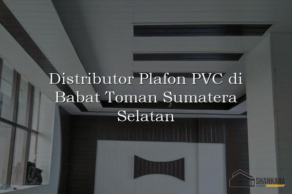 Distributor Plafon PVC di Babat Toman Sumatera Selatan