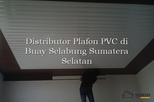 Distributor Plafon PVC di Buay Selabung Sumatera Selatan