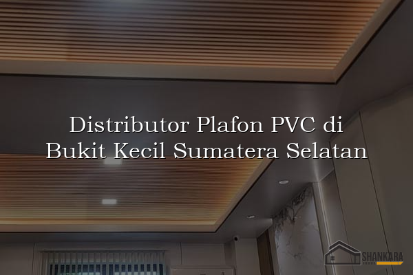 Distributor Plafon PVC di Bukit Kecil Sumatera Selatan