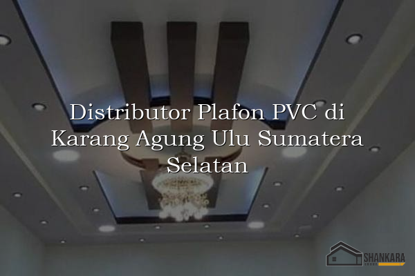 Distributor Plafon PVC di Karang Agung Ulu Sumatera Selatan