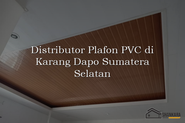 Distributor Plafon PVC di Karang Dapo Sumatera Selatan
