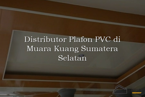 Distributor Plafon PVC di Muara Kuang Sumatera Selatan