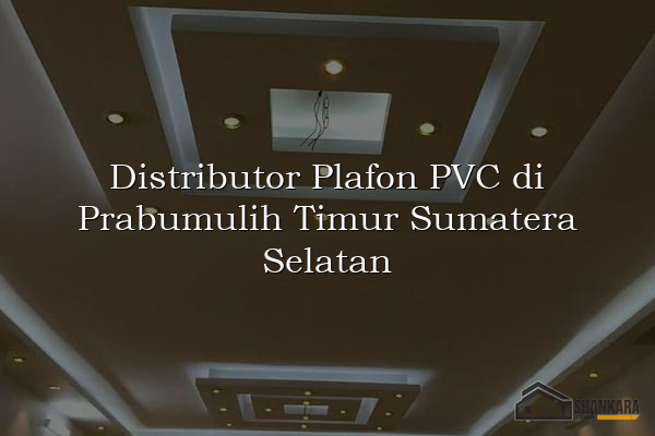 Distributor Plafon PVC di Prabumulih Timur Sumatera Selatan
