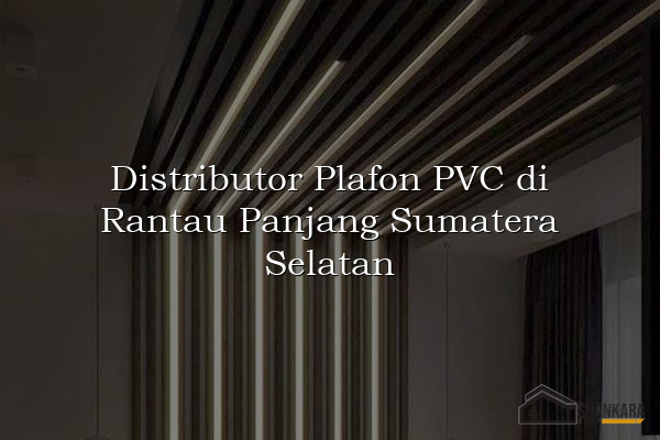 Distributor Plafon PVC di Rantau Panjang Sumatera Selatan
