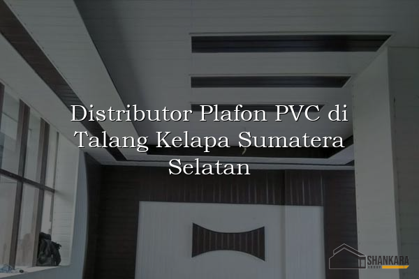 Distributor Plafon PVC di Talang Kelapa Sumatera Selatan