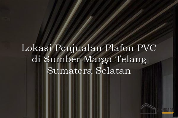Lokasi Penjualan Plafon PVC di Sumber Marga Telang Sumatera Selatan