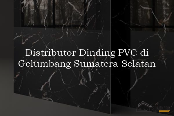 Distributor Dinding PVC di Gelumbang Sumatera Selatan