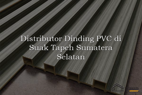 Distributor Dinding PVC di Suak Tapeh Sumatera Selatan