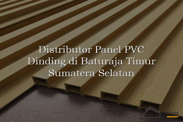 Distributor Panel PVC Dinding di Baturaja Timur Sumatera Selatan