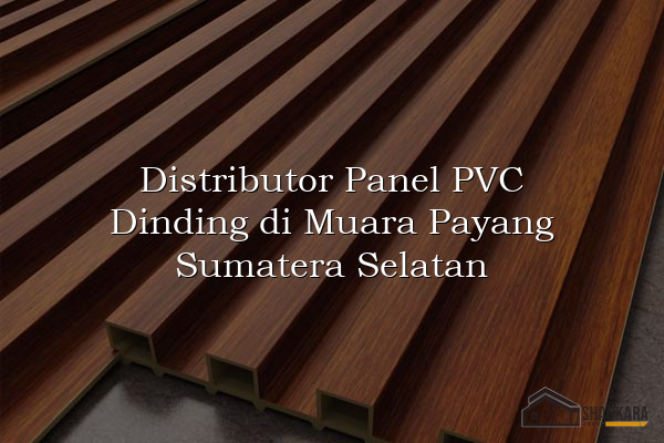 Distributor Panel PVC Dinding di Muara Payang Sumatera Selatan