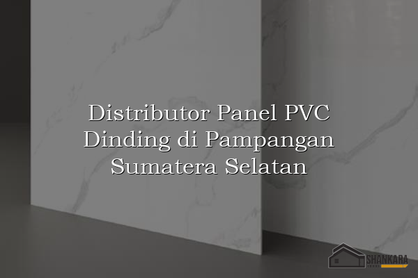 Distributor Panel PVC Dinding di Pampangan Sumatera Selatan