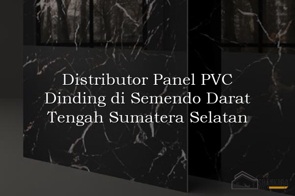 Distributor Panel PVC Dinding di Semendo Darat Tengah Sumatera Selatan