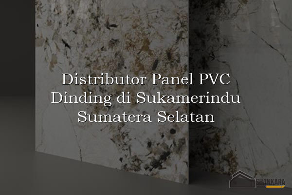 Distributor Panel PVC Dinding di Sukamerindu Sumatera Selatan