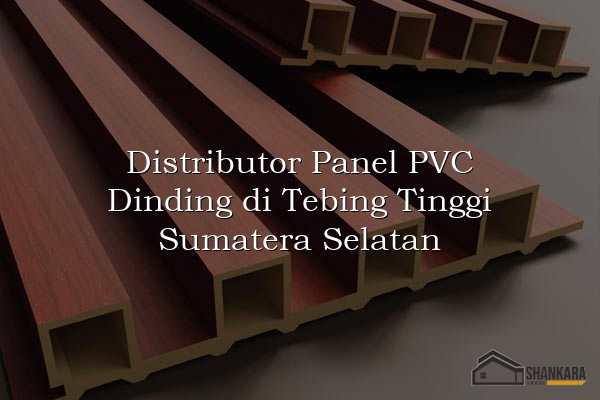 Distributor Panel PVC Dinding di Tebing Tinggi Sumatera Selatan