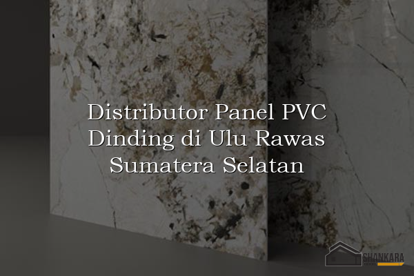Distributor Panel PVC Dinding di Ulu Rawas Sumatera Selatan