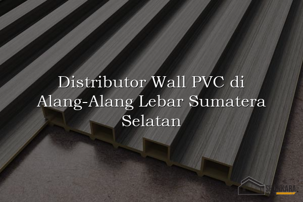 Distributor Wall PVC di Alang-Alang Lebar Sumatera Selatan