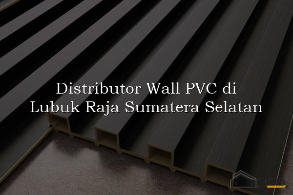 Distributor Wall PVC di Lubuk Raja Sumatera Selatan