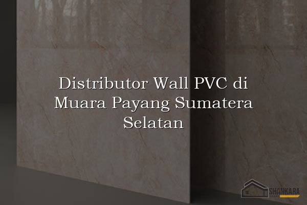 Distributor Wall PVC di Muara Payang Sumatera Selatan