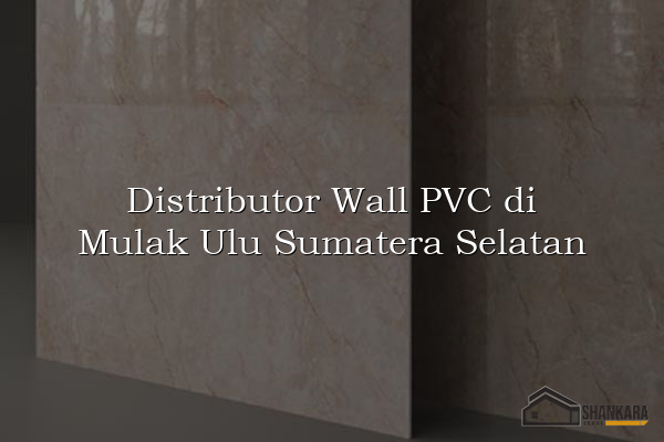 Distributor Wall PVC di Mulak Ulu Sumatera Selatan