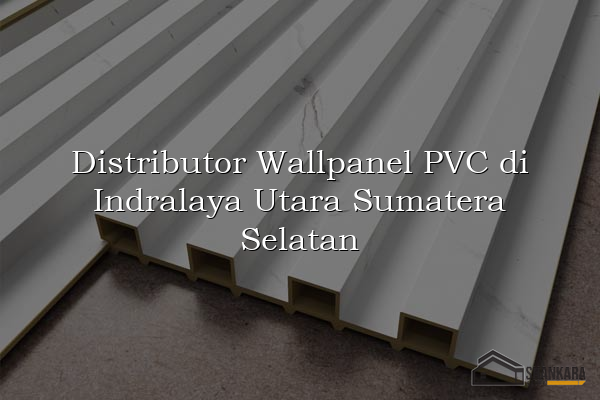Distributor Wallpanel PVC di Indralaya Utara Sumatera Selatan