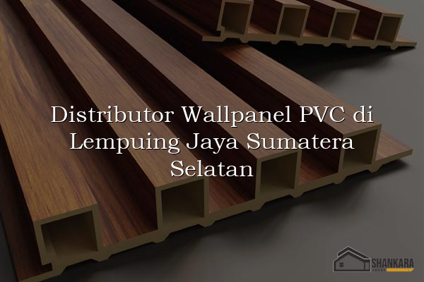 Distributor Wallpanel PVC di Lempuing Jaya Sumatera Selatan