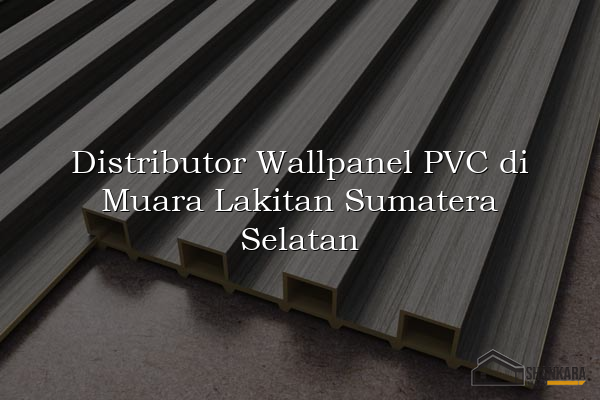 Distributor Wallpanel PVC di Muara Lakitan Sumatera Selatan