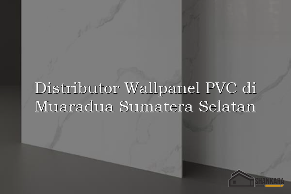 Distributor Wallpanel PVC di Muaradua Sumatera Selatan