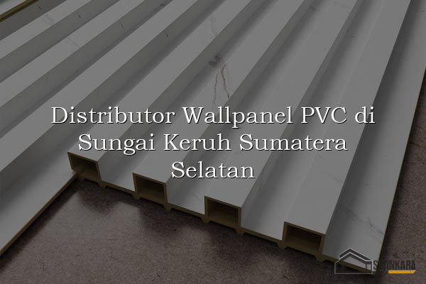 Distributor Wallpanel PVC di Sungai Keruh Sumatera Selatan