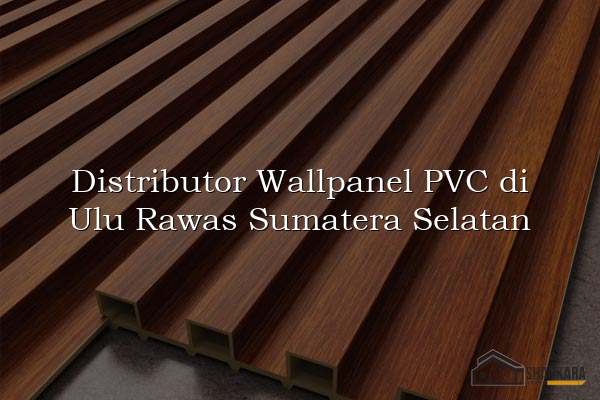 Distributor Wallpanel PVC di Ulu Rawas Sumatera Selatan