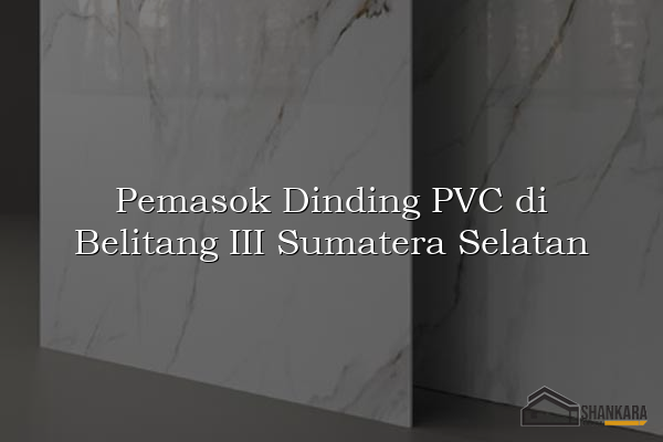 Pemasok Dinding PVC di Belitang III Sumatera Selatan
