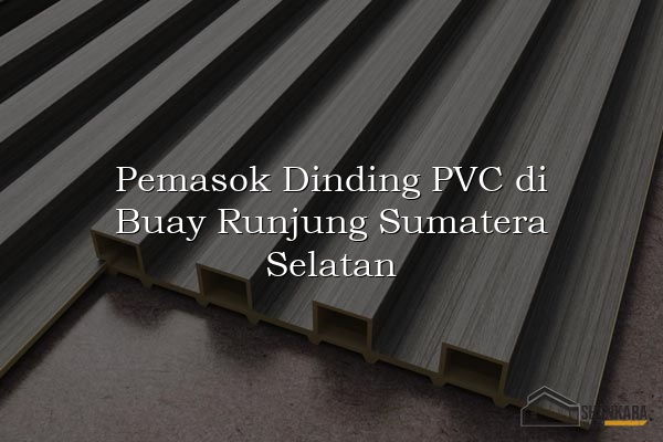 Pemasok Dinding PVC di Buay Runjung Sumatera Selatan