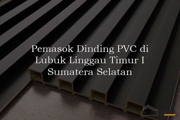 Pemasok Dinding PVC di Lubuk Linggau Timur I Sumatera Selatan