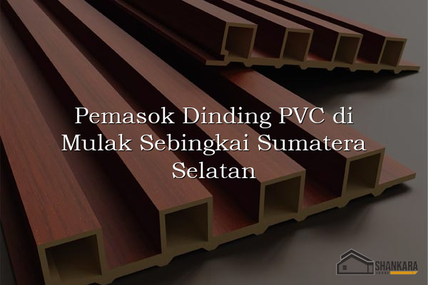 Pemasok Dinding PVC di Mulak Sebingkai Sumatera Selatan