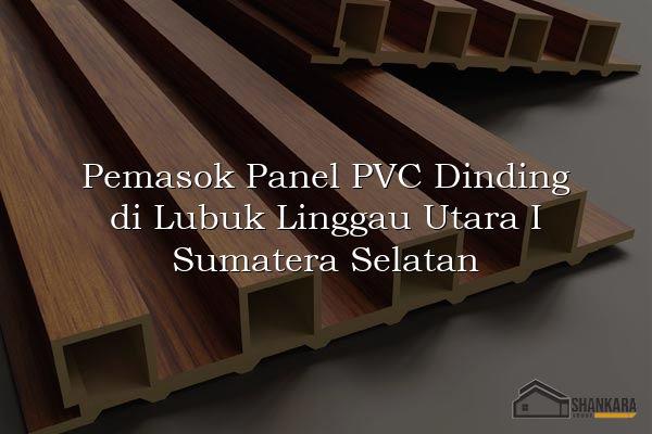 Pemasok Panel PVC Dinding di Lubuk Linggau Utara I Sumatera Selatan
