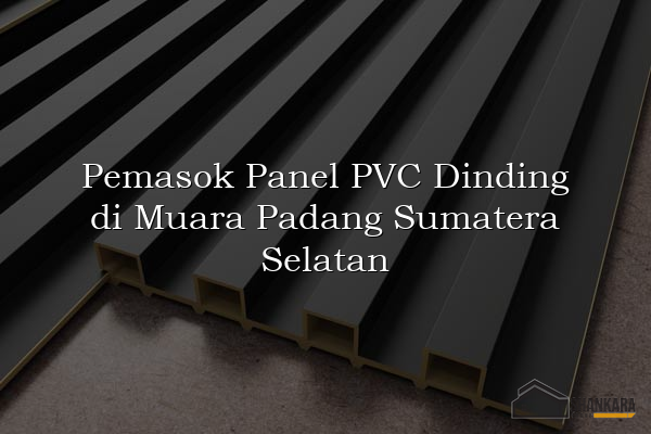 Pemasok Panel PVC Dinding di Muara Padang Sumatera Selatan