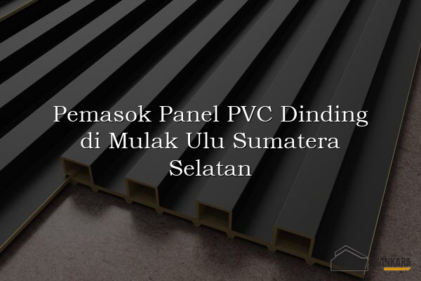 Pemasok Panel PVC Dinding di Mulak Ulu Sumatera Selatan
