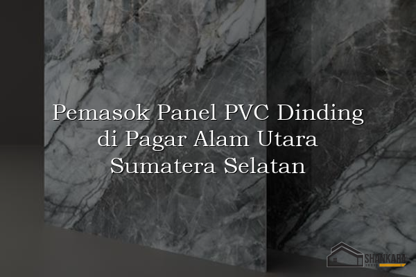 Pemasok Panel PVC Dinding di Pagar Alam Utara Sumatera Selatan