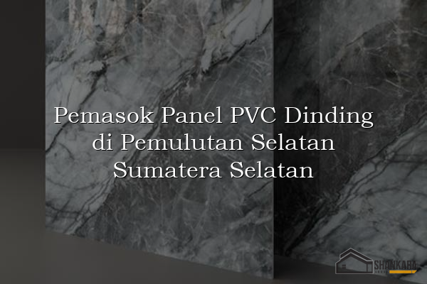 Pemasok Panel PVC Dinding di Pemulutan Selatan Sumatera Selatan