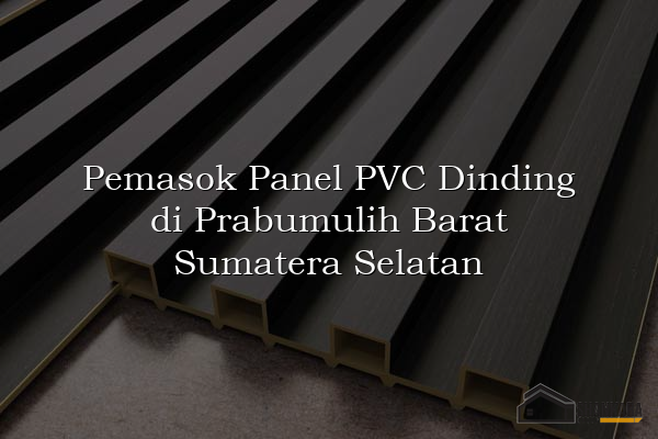 Pemasok Panel PVC Dinding di Prabumulih Barat Sumatera Selatan