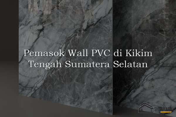 Pemasok Wall PVC di Kikim Tengah Sumatera Selatan