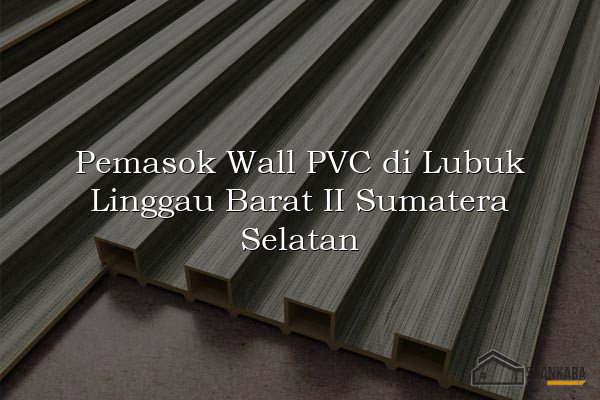 Pemasok Wall PVC di Lubuk Linggau Barat II Sumatera Selatan
