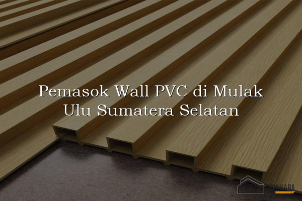 Pemasok Wall PVC di Mulak Ulu Sumatera Selatan