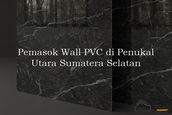 Pemasok Wall PVC di Penukal Utara Sumatera Selatan