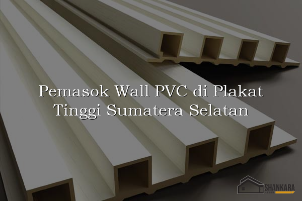 Pemasok Wall PVC di Plakat Tinggi Sumatera Selatan